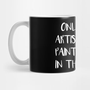 ONLY REAL ARTISTS RINSE PAINT BRUSHES IN THEIR TEA Mug